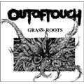 OUT OF TOUCH / アウトオブタッチ / GRASS ROOTS