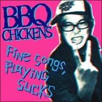 BBQ CHICKENS / バーベキューチキンズ / "FINE SONGS, PLAYING SUCKS"