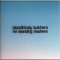 bloodthirsty butchers / I'M STANDING NOWHERE