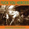 FUCK YOU HEROES / ファックユーヒーローズ / I'M NOT GOING TO BECOME LIKE YOU