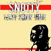 SNOTTY / スノッティー / LAST SHOW TIME