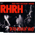 RED HOT ROCKIN' HOOD / レッドホットロッキンフッド / DEAD ROCKIN' HOOD