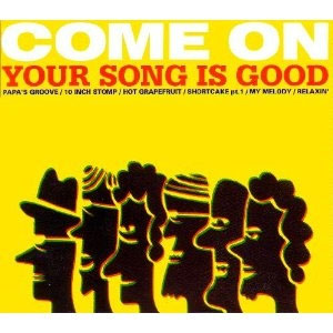 YOUR SONG IS GOOD / COME ON