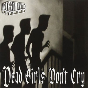 NEKROMANTIX / ネクロマンティックス / DEAD GIRLS DON'T CRY