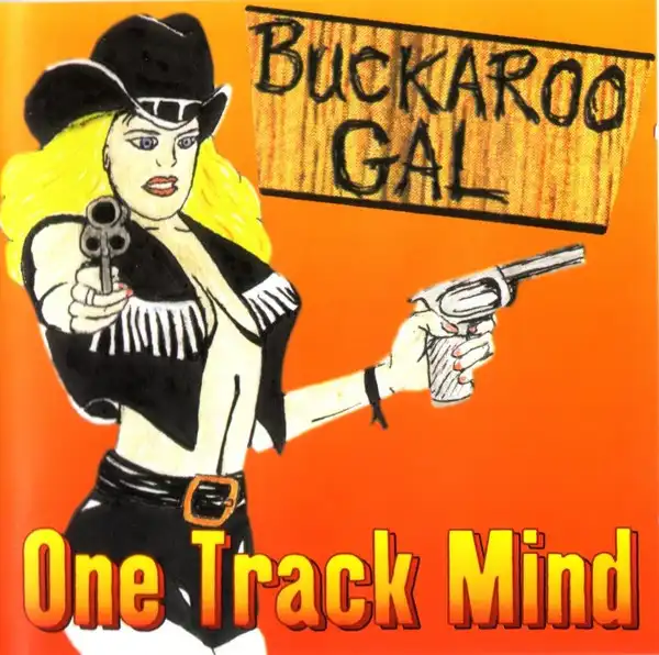 ONE TRACK MIND (EU) / BUCKAROO GAL