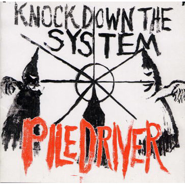 PILEDRIVER / KNOCK DOWN THE SYSTEM