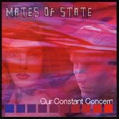 MATES OF STATE / メイツオブステイト / OUR CONSTANT CONCERN