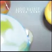 AUDIO KARATE / オーディオカラテ / SPACE CAMP