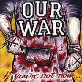 OUR WAR / アワーウォー / IF YOU'RE NOT NOW…YOU'RE FUCKING DEAD!