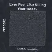 FEEDERZ / フィーダーズ / EVER FEEL LIKE KILLING YOUR BOSS