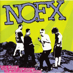 NOFX / 45 OR 46 SONGS THAT WEREN'T GOOD ENOUGH TO GO ON OUR OTHER RECORDS