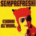 SEMPREFRESKI / センプレフレスキ / CI VEDIAMO ALL'INFERNO
