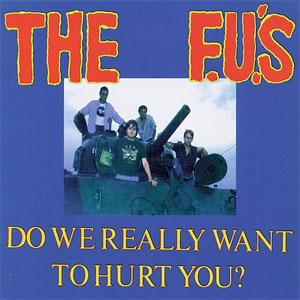 F.U.'S / エフユーズ / DO WE REALLY WANT TO HURT YOU?