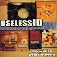 USELESS ID / ユースレスアイディー / NO VACATION FROM THE WORLD