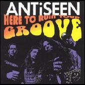 ANTISEEN / アンチシーン / HERE TO RUIN YOUR GROOVE