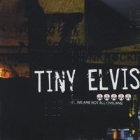 TINY ELVIS / タイニーエルヴィス / WE ARE NOT ALL CIVILIANS