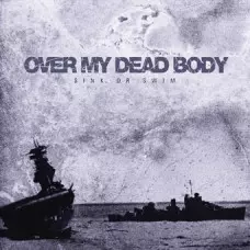 OVER MY DEAD BODY / オーヴァーマイデッドボディー / SINK OR SWIM