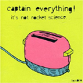 CAPTAIN EVERITHING / キャプテンエヴリシング / ITS NOT ROCKET SCIENCE