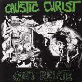 CAUSTIC CHRIST / カースティッククライスト / CAN'T RELATE