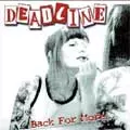 DEADLINE / デッドライン / BACK FOR MORE...