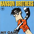HANSON BROTHERS / ハンソンブラザーズ / MY GAME