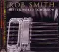 ROB SMITH / ロブスミス / BETTER WOLD TOMORROW