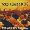 NO CHOICE / ノーチョイス / TRY AND YOU MIGHT... DON'T AND YOU MOST CERTAINLY WON'T!
