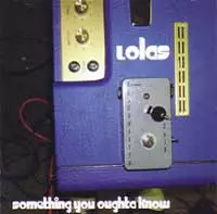 LOLAS / SOMETHING YOU OUGHTA KNOW