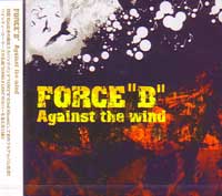 FORCE B / フォースビー / AGAINST THE WIND