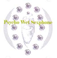 PSYCHO WET SEXPHONE / サイコウェットセックスホン / PSYCHO WET SEXPHONE