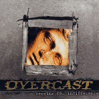 OVERCAST / オーヴァーキャスト / BEGGING FOR INDIFFERENCE