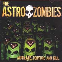ASTRO ZOMBIES / アストロゾンビーズ / MUTILATE,TORTURE AND KILL