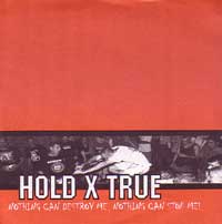 HOLD TRUE / ホールドトゥルー / NOTHING CAN DESTROY ME,NOTHING CAN STOP ME!