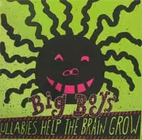 BIG BOYS / ビッグボーイズ / LULLABIES HELP THE BRAIN GROW:NO MATTER HOW LONG THE LINE IS AT THE CAFETERIA,THERES ALWAYS A SEAT!