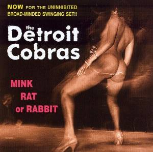 DETROIT COBRAS / デトロイトコブラス / MINK RAT OR RABBIT
