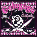 GELUGUGU / SIX SOULS