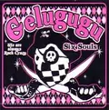 GELUGUGU / SIX SOULS