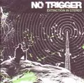 NO TRIGGER / ノートリガー / EXTINCTION IN STEREO