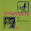 DETERMINATIONS / デタミネーションズ / full of determinatios