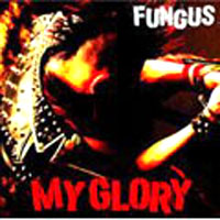 FUNGUS / MY GLORY