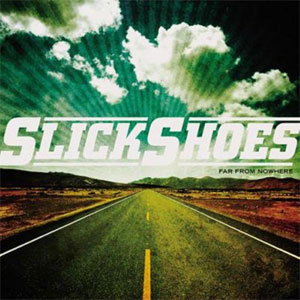 SLICK SHOES / スリックシューズ / FAR FROM NOWHERE (国内盤)
