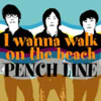 PENCH LINE / ペンチライン / I wanna walk on the beach