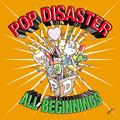 POP DISASTER / ALL BEGINNINGS