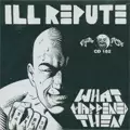 ILL REPUTE / イルレピュート / WHAT HAPPENED THEN