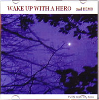 WAKE UP WITH A HERO / ウェイクアップウィズアヒーロー / 2nd DEMO