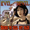 EVIL DEVIL / イーヴィルデヴィル / DRINK TO KILL MY PAIN
