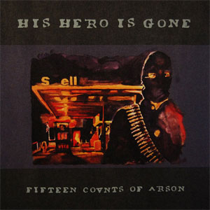 HIS HERO IS GONE / ヒズ・ヒーロー・イズ・ゴーン / FIFTEEN COVNTS OF ARSON