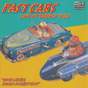 FAST CARS / ファストカーズ / WHO LOVES JIMMY ANDERTON? LIVE AT DEEPLY VALE