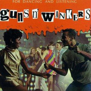 GUNS'N'WANKERS / ガンズンワンカーズ / FOR DANCING AND LISTENING