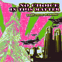 NO CHOICE IN THIS MATTER / ノーチョイスインディスマター / RIGHT THERE STANDING
